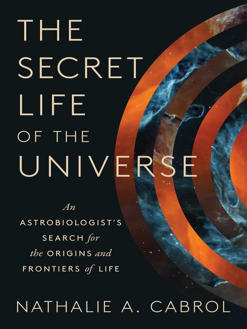 Title details for The Secret Life of the Universe by Nathalie A. Cabrol - Available